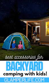 Best Accessories For Backyard Camping With Kids Backyard Camping Camping With Kids Backyard