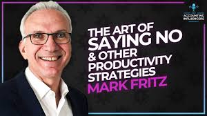 The Art of Saying NO & Other Productivity Strategies with Mark Fritz