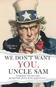 Amazon.com: We Don't Want YOU, Uncle Sam: Examining the Military Recruiting  Crisis with Generation Z: 9798218236663: Weiss, Matthew: Books