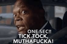 But don't let that detract you from checking this out and. Tick Tock Muthafucka Gif Hitmansbodyguard Hitmansbodyguardgifs Samuelljackson Discover Share Gifs