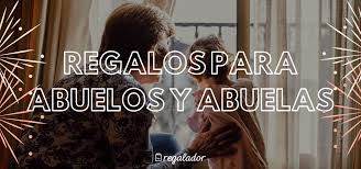 Los Mejores Regalos Para Abuelas Y Abuelos El Blog De Regalador