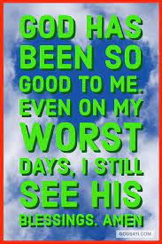 God Has Been So Good To Me Inspirational Quotes Positive Quotes Faith Quotes