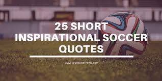 25 Short Inspirational Soccer Quotes With Images Your Soccer Home
