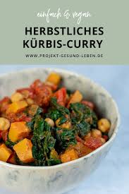 Rezept Herbstliches Kurbis Curry Mit Kichererbsen Und Spinat Vegan Projekt Gesund Leben Rezept Kurbis Rezepte Gesund Rezepte Vegetarische Rezepte Abendessen