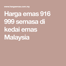 Emas 916 merupakan kode emas batangan. Harga Emas 916 999 Semasa Di Kedai Emas Malaysia