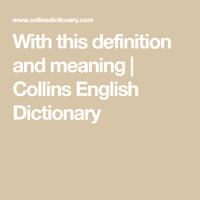 With This Definition And Meaning Collins English Dictionary English Dictionaries Collins English Dictionary How To Memorize Things