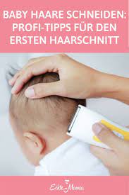 baby haare schneiden profi tipps fur den ersten haarschnitt haare schneiden kindern haare schneiden babyhaare