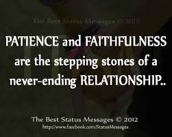 Patience And Faithfulness Are The Stepping Stones Of A Never Ending Relationship Relationship Quotes Words Of Wisdom Relationship