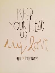 We did not find results for: Keep Your Head Up My Love The Lumineers 8 5 11 Cream Card Stock Black And Gold Ink The Lumineers Quotes The Lumineers Lumineers Songs