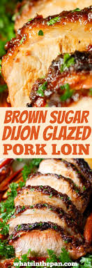 Brown Sugar Dijon Glazed Pork Loin Pork Loin Recipes Pork Loin Recipes Oven Pork Roast Recipes