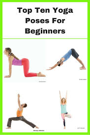 Top Ten Yoga Poses For Beginners Health Trend Yoga Poses For Beginners Basic Yoga Poses Yoga For Beginners