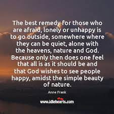 The Best Remedy For Those Who Are Afraid Lonely Or Unhappy Is To Go Outside Idlehearts