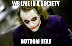 We're living in a society, we act in a civilized way. The Joker Unanything Wiki Fandom