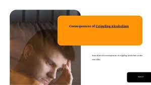 What are the Consequences of Crippling Alcoholism