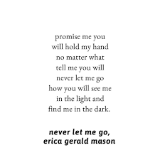 Will You Promise Me You Ll Search For Us Erica On Instagram Promise Me You Will Hold My Hand No Matter What Tell Me You Will Never Let Me Go How You Will See Me I Never Let Me Go
