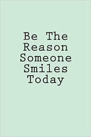 Be the reason someones smiles today! Be The Reason Someone Smiles Today Notebook Wild Pages Press Amazon De Bucher