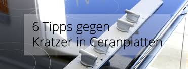6 Muhelose Tricks Gegen Kratzer Auf Den Ceranplatten