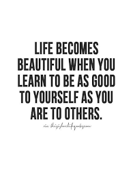 Take care of yourself while you're here. Be Good To Yourself By Malinda Wisdom Quotes Be Yourself Quotes Quotes To Live By