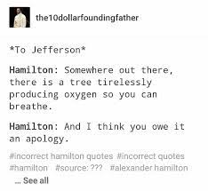 Check spelling or type a new query. One Of The Best Insults Ever Hamilton Musical Funny Hamilton Funny Jefferson Hamilton