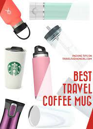 Best Travel Mug And Coffee Tumbler For Jetsetters Best Travel Coffee Mug Mugs Coffee Travel