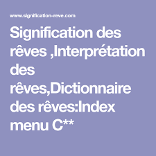 Signification Des Reves Interpretation Des Reves Dictionnaire Des Reves Index Menu C
