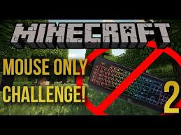 The game cannot be played using only a mouse or only a keyboard using the default. Minecraft Building A House Without A Mouse Mouse Only Challenge 2 Youtube