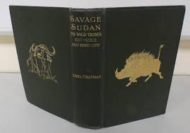 CHAPMAN ABEL. Savage Sudan, Its Wild Tribes, Big-Game & Bird-Life. Map as  frontis, il