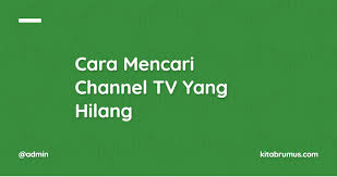 Simak di sini untuk ulasan lengkapnya! Cara Mencari Channel Tv Yang Hilang Dengan Mudah Semua Tv Kitabrumus Com