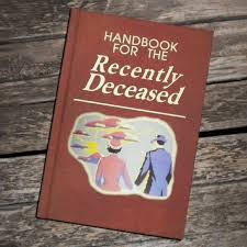 No the book says, they won't see the deceased. what does that even mean?! i don't know this book reads like stereo instructions! Handbook For The Recently Deceased From Beetlejuice