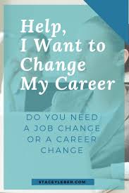 Help I Want To Change My Career Happy At Work Changing Jobs Career Help