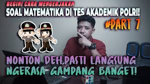 Tahapan seleksi akademik ini akan diumumkan pada tanggal 19 mei 2019. Latihan Soal Tes Akademik Polri Matematika Cara Mudah Youtube