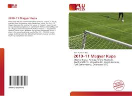 A total of 128 teams participated in the 6th round of the magyar kupa. 2010 11 Magyar Kupa 978 613 6 83979 0 6136839792 9786136839790