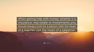 I don't think he would consider all of them important companies and even. Dave Ramsey Quote When Getting Help With Money Whether It Is Insurance Real Estate Or Investments You Should Always Look For A Person Wi