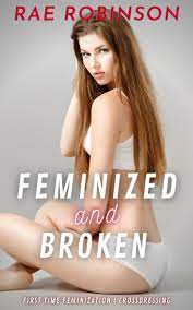 Feminized & Broken: First Time Feminization, Crossdressing by Rae Robinson  | Goodreads