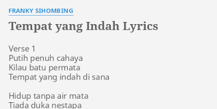 Maybe you would like to learn more about one of these? Tempat Yang Indah Lyrics By Franky Sihombing Verse 1 Putih Penuh