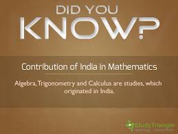 Did You Know Contribution Of India In Mathematics Algebra Trigonometry And Calculus Are Studies Which Originated In India Calculus Mathematics Algebra