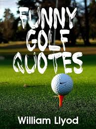 Funny saying s on golf balls. Funny Golf Quotes Funniest Golf Sayings Ever Golf Humor Book Ebook Llyod William Amazon In Kindle Store