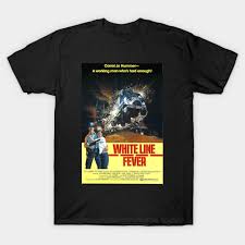 White Line Fever - White Line Fever - T-Shirt | TeePublic