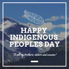 If you are looking for indigenous peoples day quotes then you are at right place. Happy Indigenouspeoplesday To All My Brothers Sisters And Cousins Indigenous Peoples Day Sisters Happy
