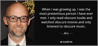 Enjoy our pretentious quotes collection by famous authors, actors and musicians. Moby Quote When I Was Growing Up I Was The Most Pretentious