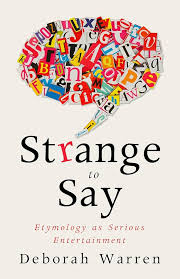 Strange to Say: Etymology as Serious Entertainment: Warren, Deborah:  9781589881570: Amazon.com: Books