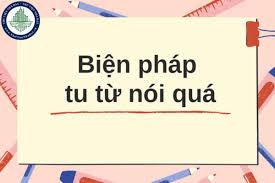 Biện pháp nói quá là gì? Đặc điểm và tác dụng biện pháp nói quá?