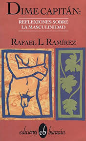 Dime capitán: Reflexiones sobre la masculinidad (Spanish Edition) - Ramírez, Rafael L: 9780929157184 - AbeBooks