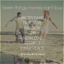 Seven Things That Money Can T Buy A Happy Family True Love Passion Time Knowledge Respect Inner Peace Money Cant Buy Inner Peace Money Cant Buy Happiness