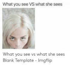 What You See What She Sees Create Meme Meme Arsenal Com
