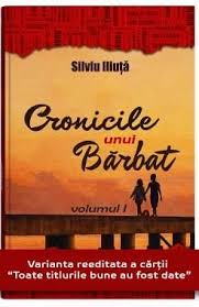 Cronicile Unui Barbat Vol I De Silviu Iliuta Diverta