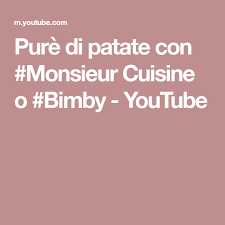 Pure Di Patate Con Monsieur Cuisine O Bimby Youtube Pure Di Patate Patate Bimby