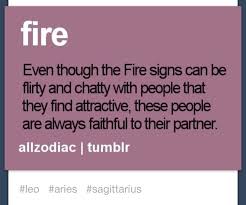 Fire Signs Flirt Chat But Always Faithful To Their Partner Fire Signs Zodiac Sagittarius Aries Taurus Cusp
