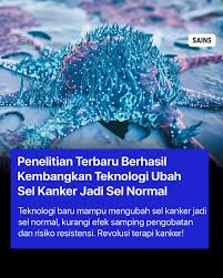 Masa depan pengobatan kanker semakin cerah! 🌟 Kini, para ilmuwan berhasil  menemukan cara untuk mengubah sel kanker menjadi sel normal tanpa  menghancurkannya. Sebuah terobosan yang berpotensi mengurangi efek samping  dan meningkatkan kualitas