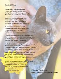 Although this poem doesn't specifically mention the death of a pet, the speaker in this poem is a deceased loved one. Pet Loss Poem I M Still Here Center For Pet Loss Grief